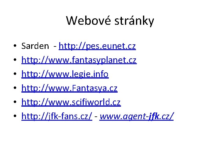 Webové stránky • • • Sarden - http: //pes. eunet. cz http: //www. fantasyplanet.