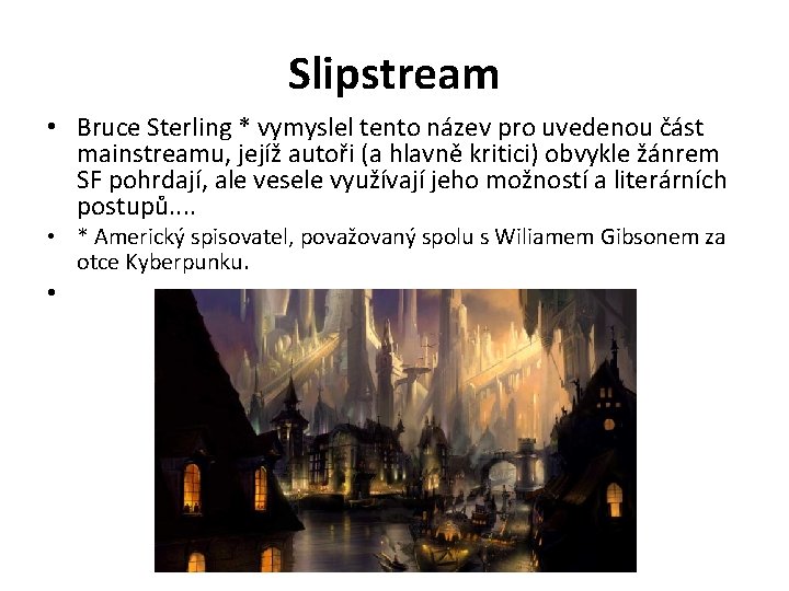 Slipstream • Bruce Sterling * vymyslel tento název pro uvedenou část mainstreamu, jejíž autoři