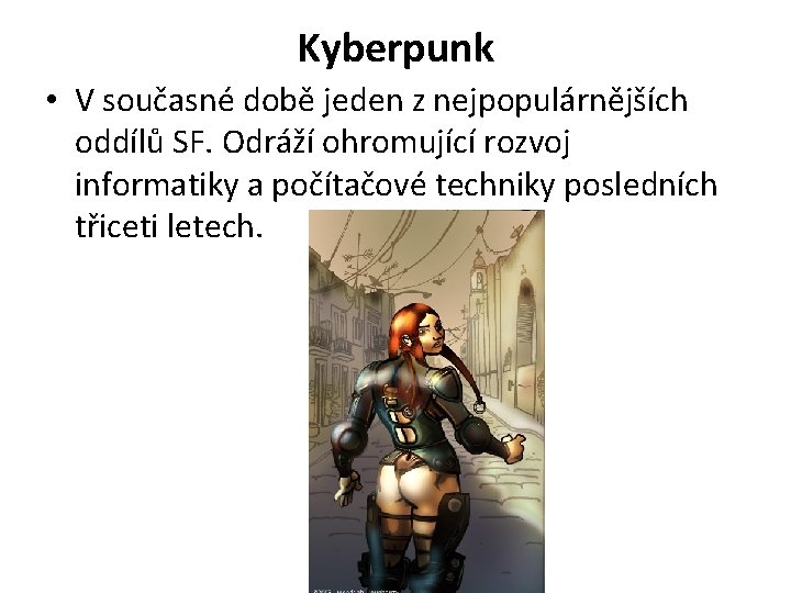Kyberpunk • V současné době jeden z nejpopulárnějších oddílů SF. Odráží ohromující rozvoj informatiky