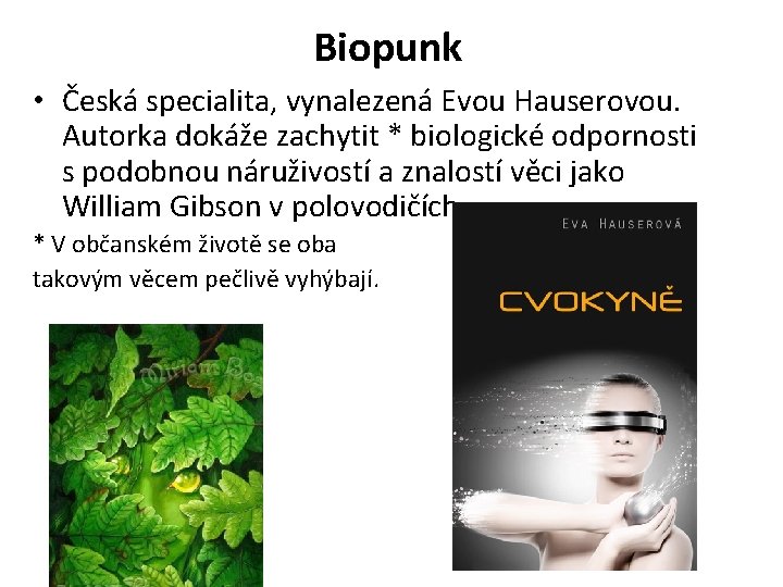Biopunk • Česká specialita, vynalezená Evou Hauserovou. Autorka dokáže zachytit * biologické odpornosti s