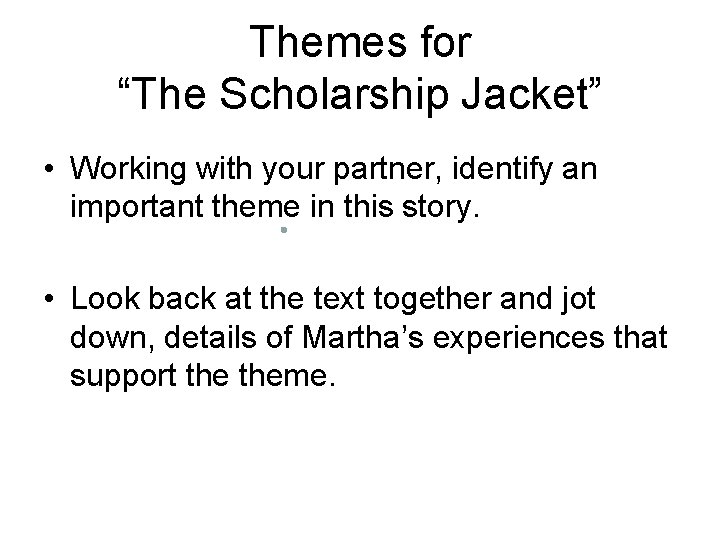 Themes for “The Scholarship Jacket” • Working with your partner, identify an important theme