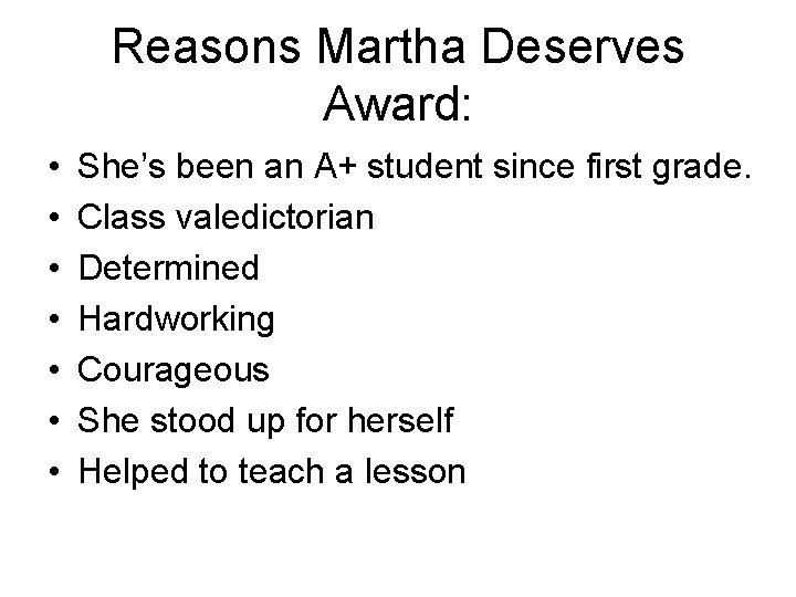 Reasons Martha Deserves Award: • • She’s been an A+ student since first grade.