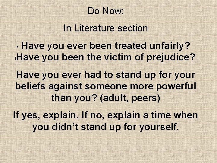 Do Now: In Literature section Have you ever been treated unfairly? Have you been