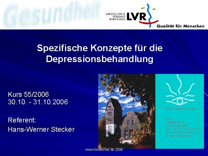 Spezifische Konzepte für die Depressionsbehandlung Kurs 55/2006 30. 10. - 31. 10. 2006 Referent: