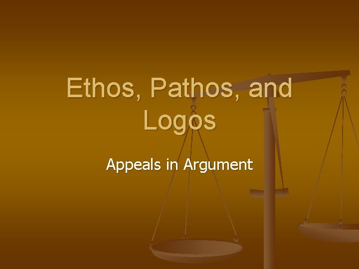 Ethos, Pathos, and Logos Appeals in Argument Ethos, Pathos, and Logos Appeals in Argument