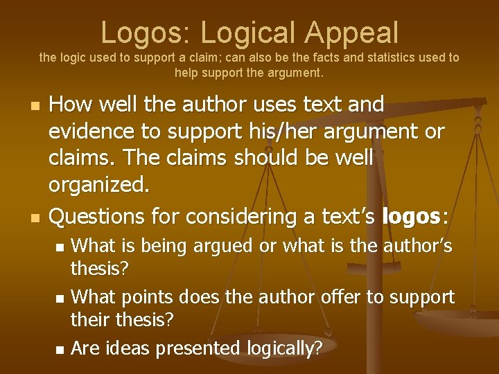 Logos: Logical Appeal the logic used to support a claim; can also be the Logos: Logical Appeal the logic used to support a claim; can also be the