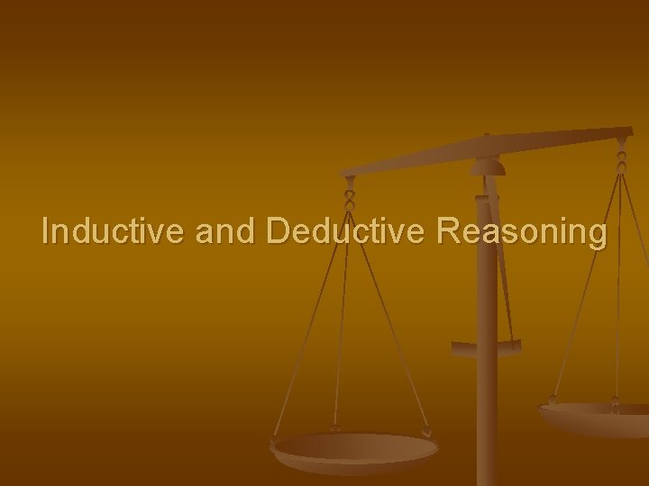 Inductive and Deductive Reasoning Inductive and Deductive Reasoning
