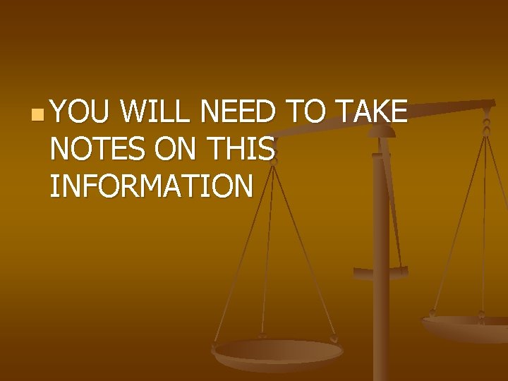 n YOU WILL NEED TO TAKE NOTES ON THIS INFORMATION n YOU WILL NEED TO TAKE NOTES ON THIS INFORMATION