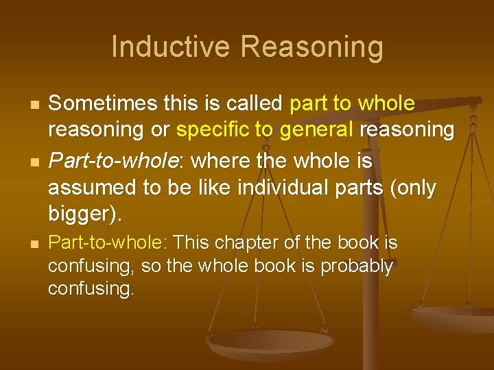 Inductive Reasoning n n n Sometimes this is called part to whole reasoning or Inductive Reasoning n n n Sometimes this is called part to whole reasoning or