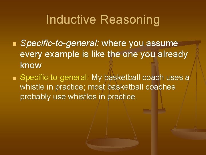 Inductive Reasoning n n Specific-to-general: where you assume every example is like the one Inductive Reasoning n n Specific-to-general: where you assume every example is like the one