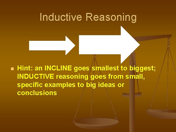Inductive Reasoning n Hint: an INCLINE goes smallest to biggest; INDUCTIVE reasoning goes from Inductive Reasoning n Hint: an INCLINE goes smallest to biggest; INDUCTIVE reasoning goes from