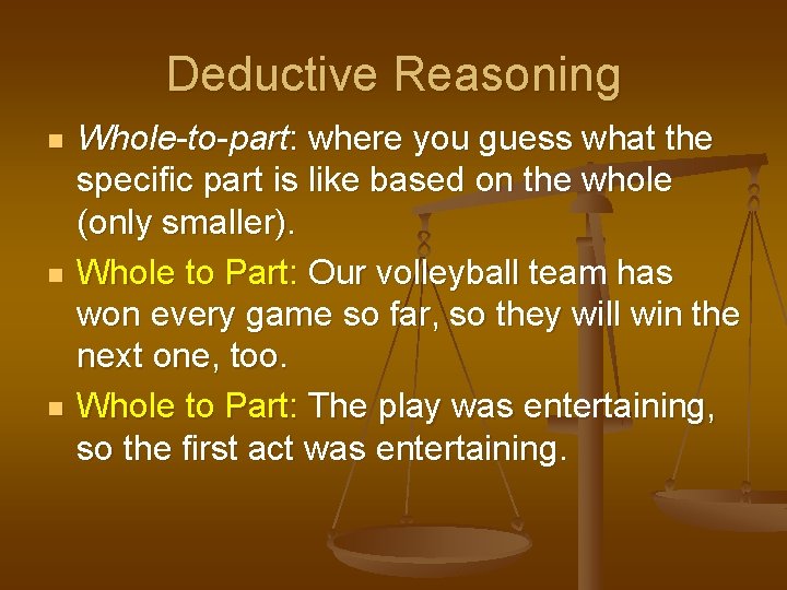 Deductive Reasoning n n n Whole-to-part: where you guess what the specific part is Deductive Reasoning n n n Whole-to-part: where you guess what the specific part is