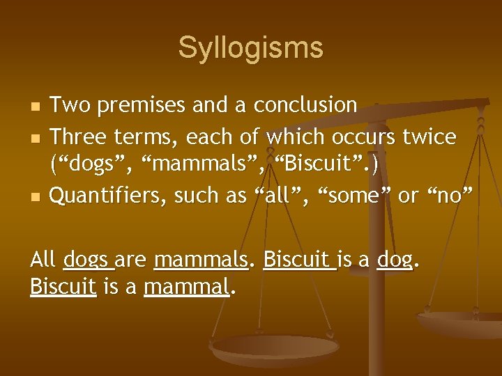 Syllogisms n n n Two premises and a conclusion Three terms, each of which Syllogisms n n n Two premises and a conclusion Three terms, each of which