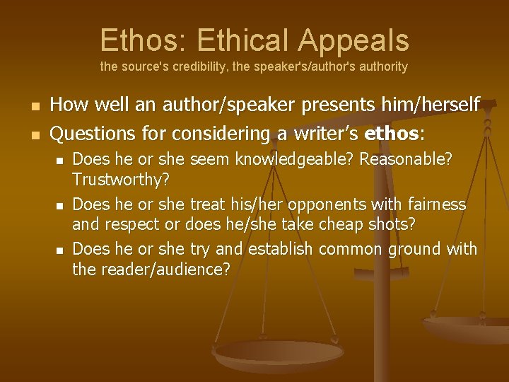 Ethos: Ethical Appeals the source's credibility, the speaker's/author's authority n n How well an Ethos: Ethical Appeals the source's credibility, the speaker's/author's authority n n How well an