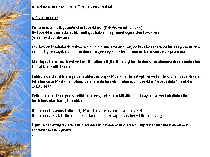 ARAZİ KANUNNAMESİNE GÖRE TOPRAK REJİMİ Mülk Topraklar Kişilerin özel mülkiyetinde olan topraklardır(Rakabe ve intifa