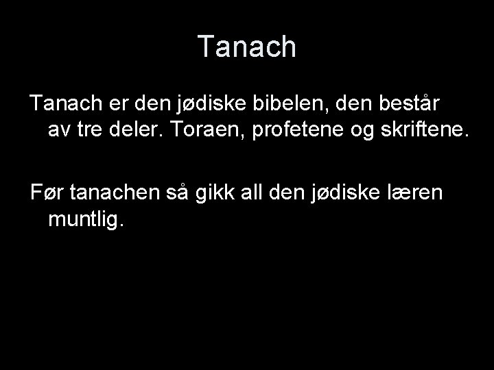 Tanach er den jødiske bibelen, den består av tre deler. Toraen, profetene og skriftene.