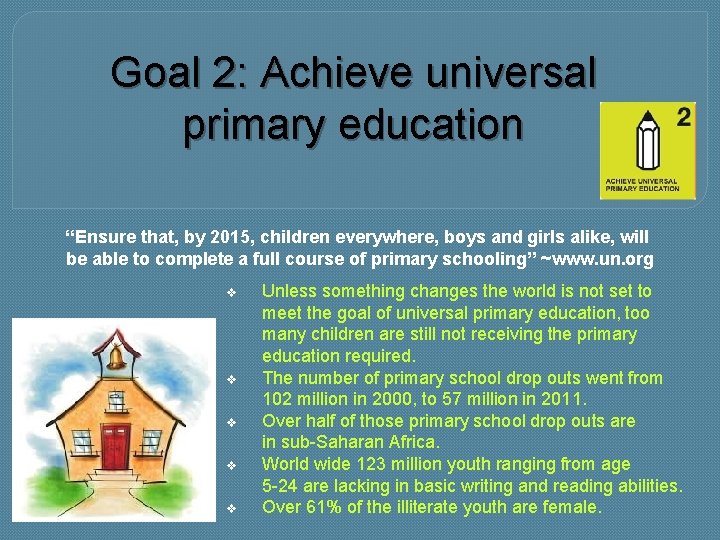 Goal 2: Achieve universal primary education “Ensure that, by 2015, children everywhere, boys and