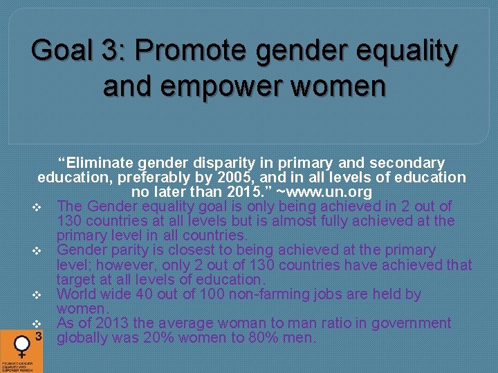 Goal 3: Promote gender equality and empower women “Eliminate gender disparity in primary and