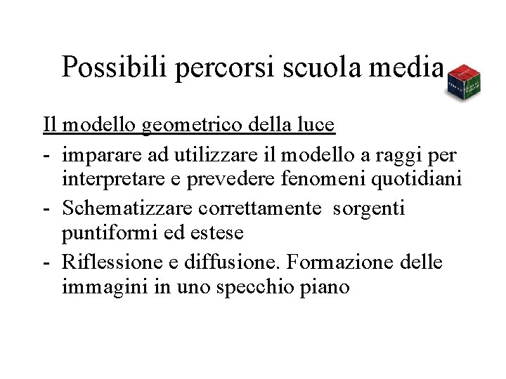 Possibili percorsi scuola media Il modello geometrico della luce - imparare ad utilizzare il