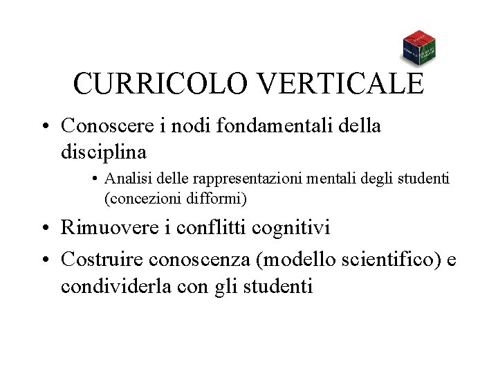 CURRICOLO VERTICALE • Conoscere i nodi fondamentali della disciplina • Analisi delle rappresentazioni mentali