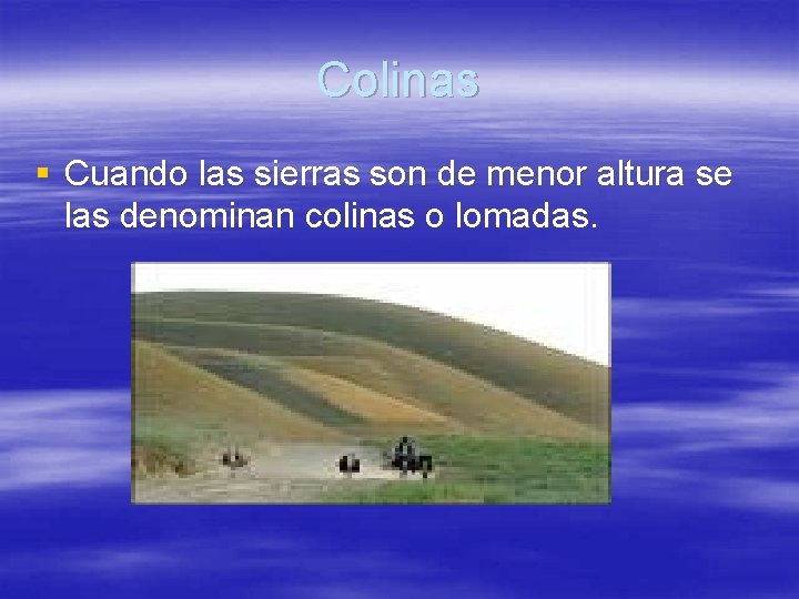 Colinas § Cuando las sierras son de menor altura se las denominan colinas o