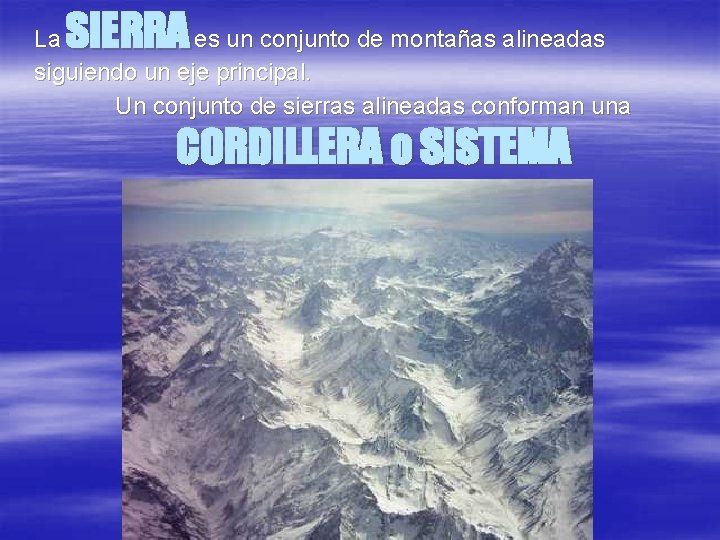 SIERRA La es un conjunto de montañas alineadas siguiendo un eje principal. Un conjunto