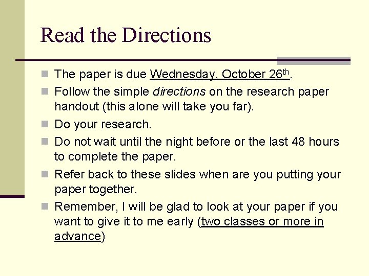 Read the Directions n The paper is due Wednesday, October 26 th. n Follow