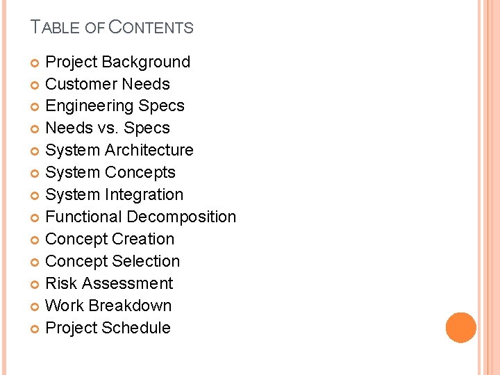 TABLE OF CONTENTS Project Background Customer Needs Engineering Specs Needs vs. Specs System Architecture