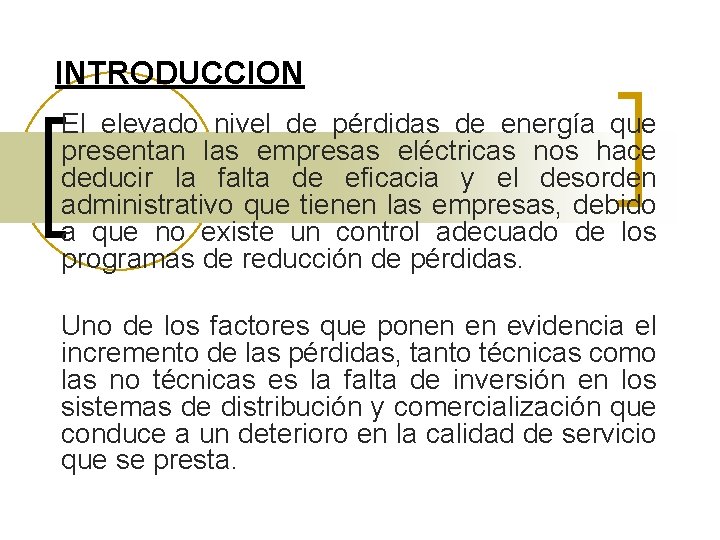 INTRODUCCION El elevado nivel de pérdidas de energía que presentan las empresas eléctricas nos