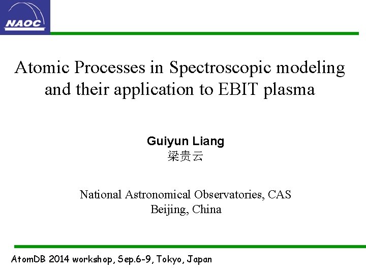 Atomic Processes in Spectroscopic modeling and their application to EBIT plasma Guiyun Liang 梁贵云