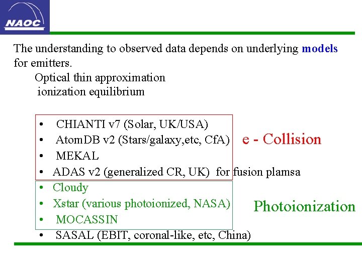 The understanding to observed data depends on underlying models for emitters. Optical thin approximation