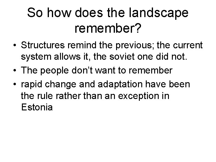 So how does the landscape remember? • Structures remind the previous; the current system