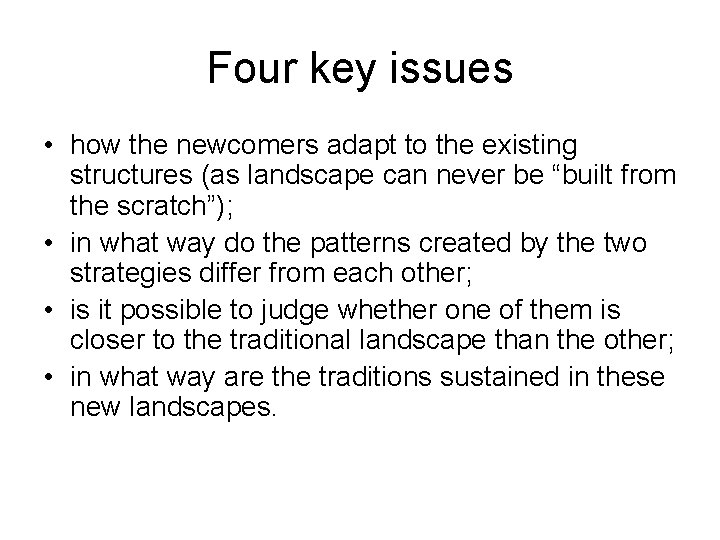 Four key issues • how the newcomers adapt to the existing structures (as landscape