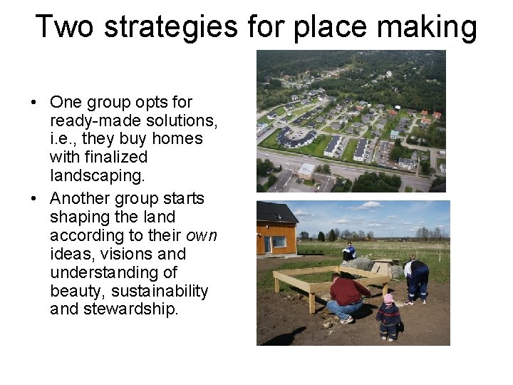 Two strategies for place making • One group opts for ready-made solutions, i. e.