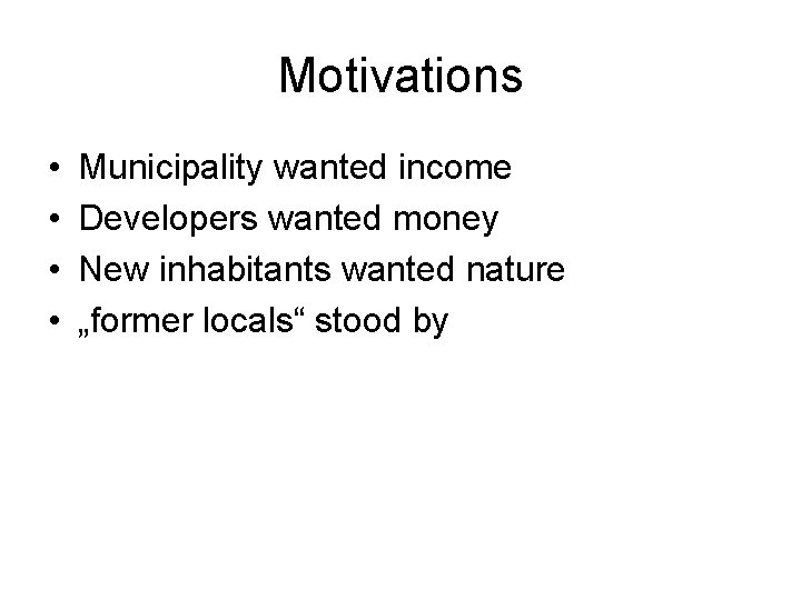 Motivations • • Municipality wanted income Developers wanted money New inhabitants wanted nature „former