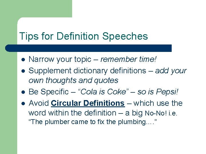 Tips for Definition Speeches l l Narrow your topic – remember time! Supplement dictionary