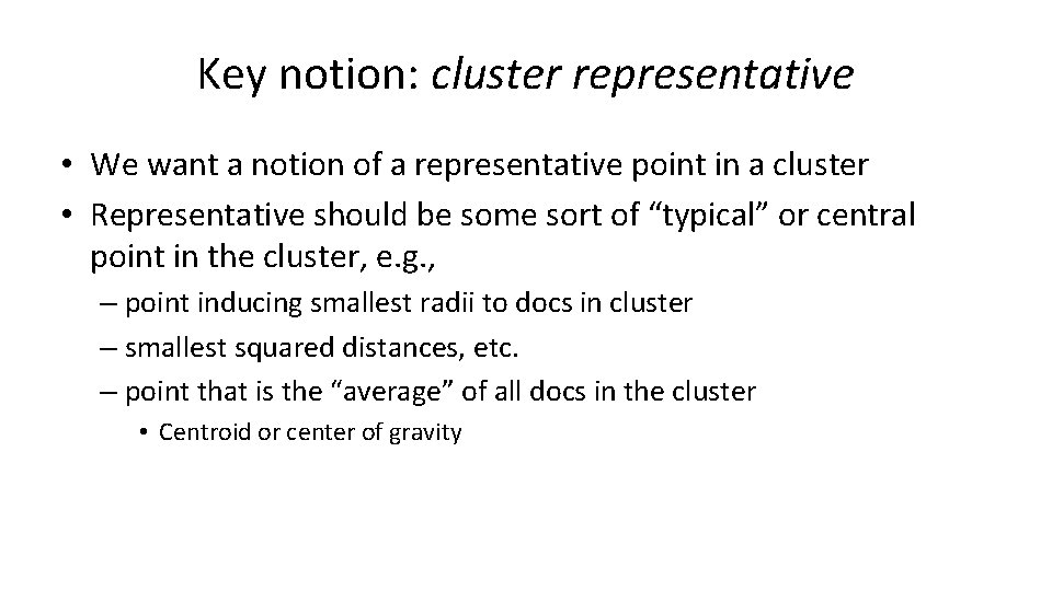 Key notion: cluster representative • We want a notion of a representative point in