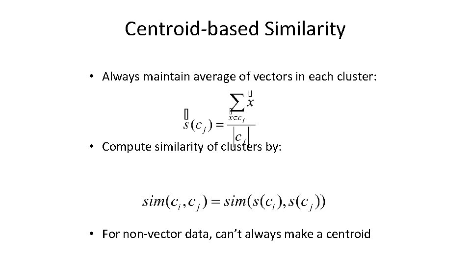 Centroid-based Similarity • Always maintain average of vectors in each cluster: • Compute similarity