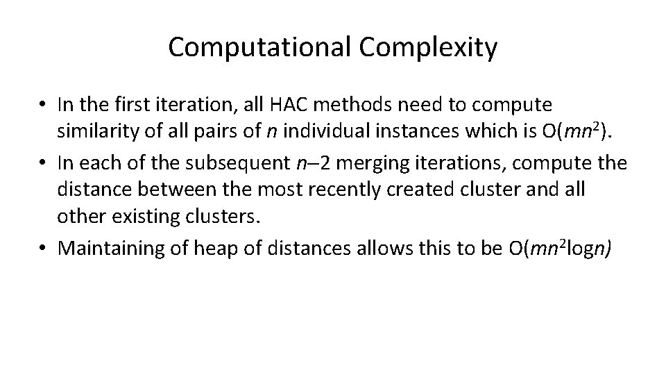 Computational Complexity • In the first iteration, all HAC methods need to compute similarity