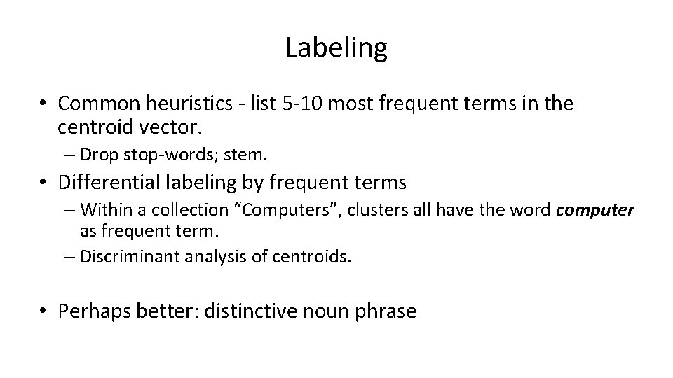 Labeling • Common heuristics - list 5 -10 most frequent terms in the centroid