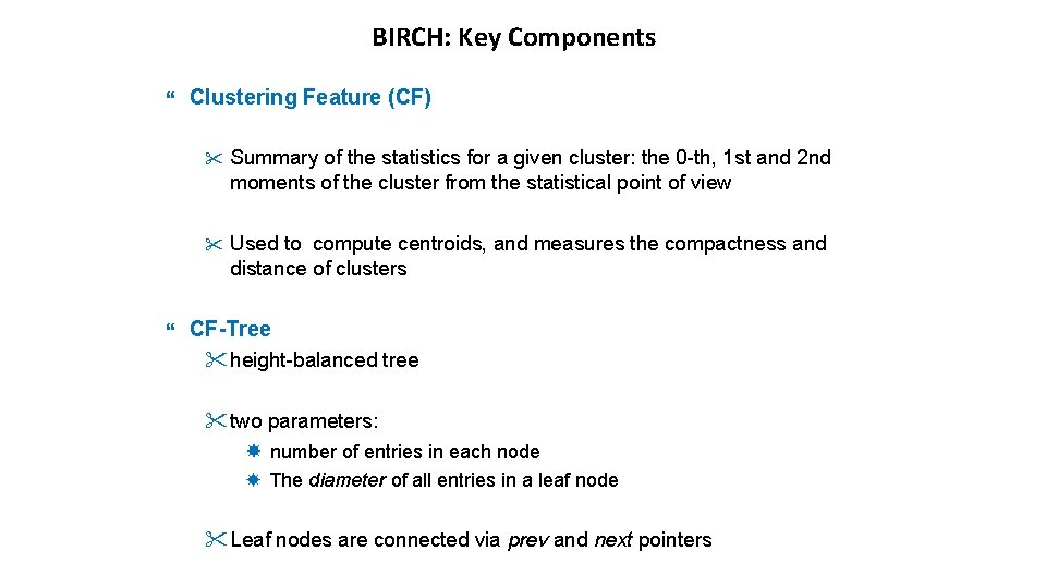 BIRCH: Key Components Clustering Feature (CF) " Summary of the statistics for a given