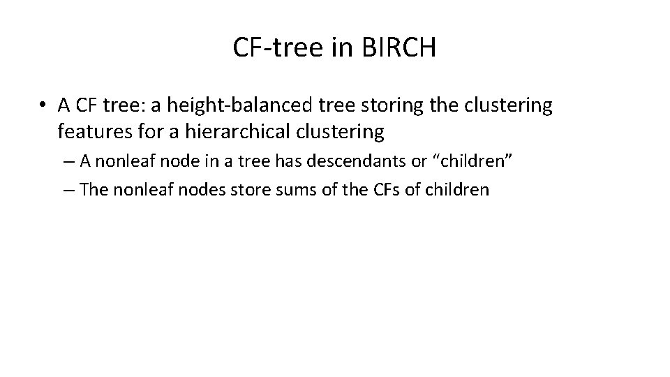 CF-tree in BIRCH • A CF tree: a height-balanced tree storing the clustering features