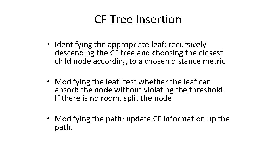 CF Tree Insertion • Identifying the appropriate leaf: recursively descending the CF tree and