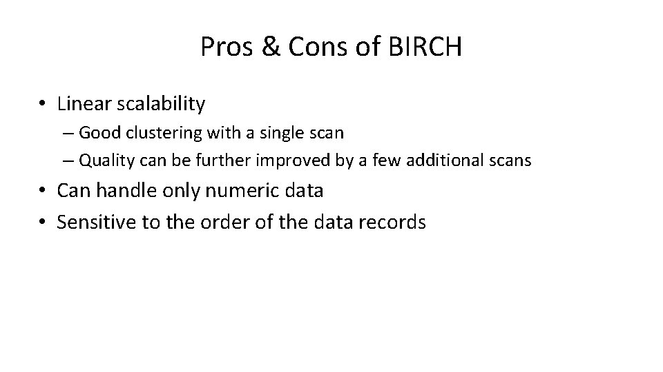 Pros & Cons of BIRCH • Linear scalability – Good clustering with a single
