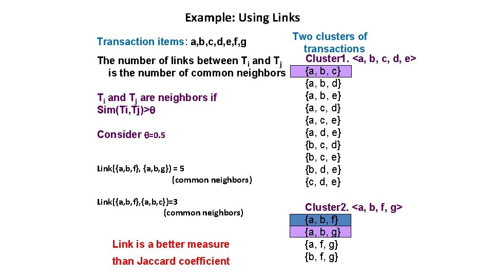 Example: Using Links Two clusters of transactions Cluster 1. <a, b, c, d, e>