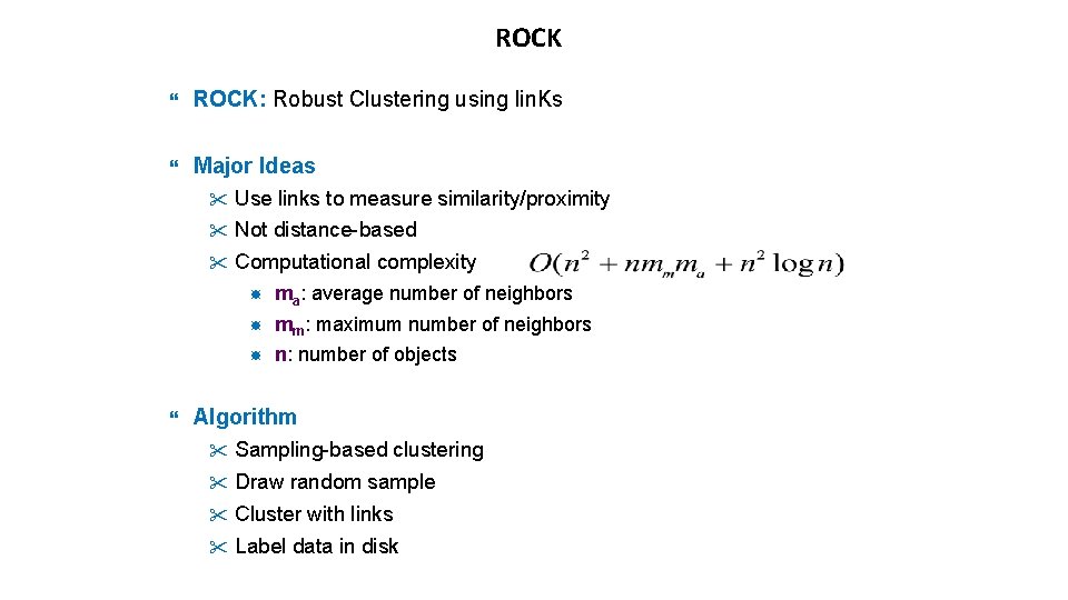 ROCK ROCK: Robust Clustering using lin. Ks Major Ideas " Use links to measure