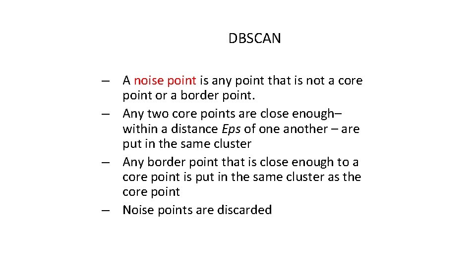 DBSCAN – A noise point is any point that is not a core point