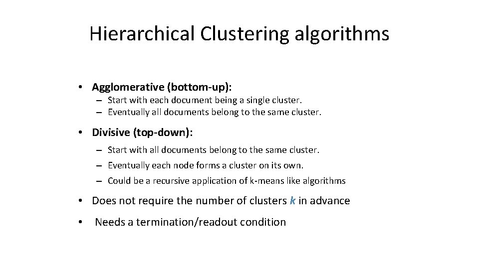 Hierarchical Clustering algorithms • Agglomerative (bottom-up): – Start with each document being a single