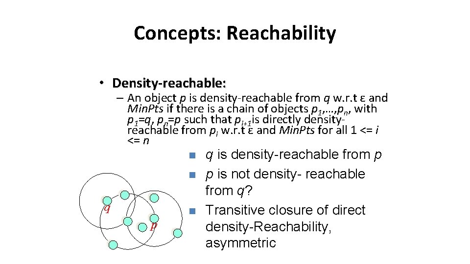 Concepts: Reachability • Density-reachable: – An object p is density-reachable from q w. r.