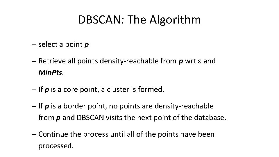 DBSCAN: The Algorithm – select a point p – Retrieve all points density-reachable from